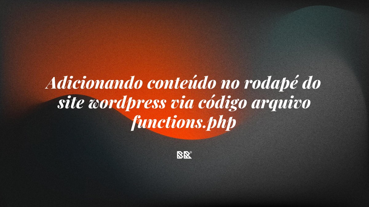 Adicionando conteúdo no rodapé do site wordpress via código arquivo functions.php - Bruno Devx - BR Criativus