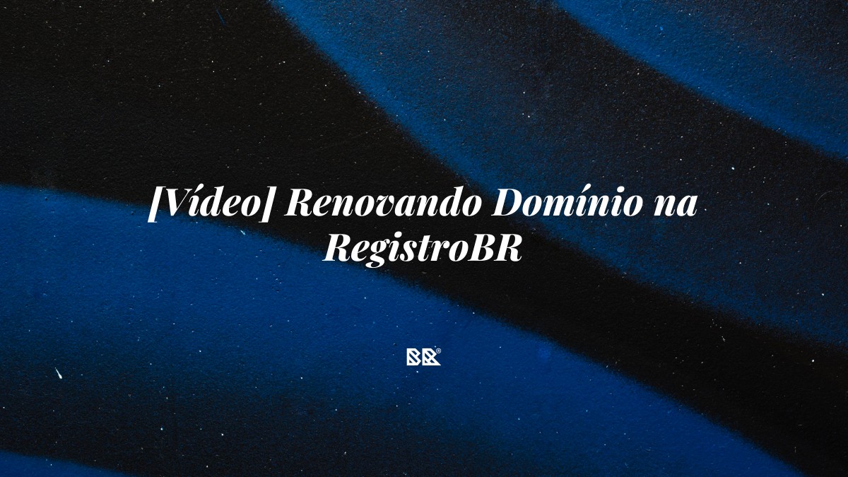 [Vídeo] Renovando Domínio na RegistroBR - Bruno Devx - BR Criativus