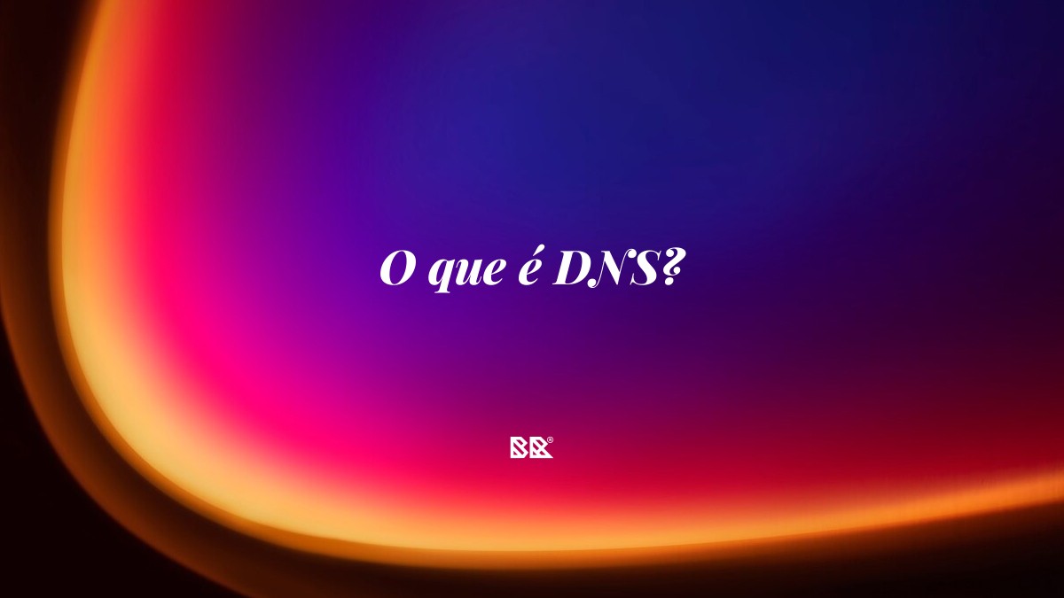 O que é DNS? - Bruno Devx - BR Criativus