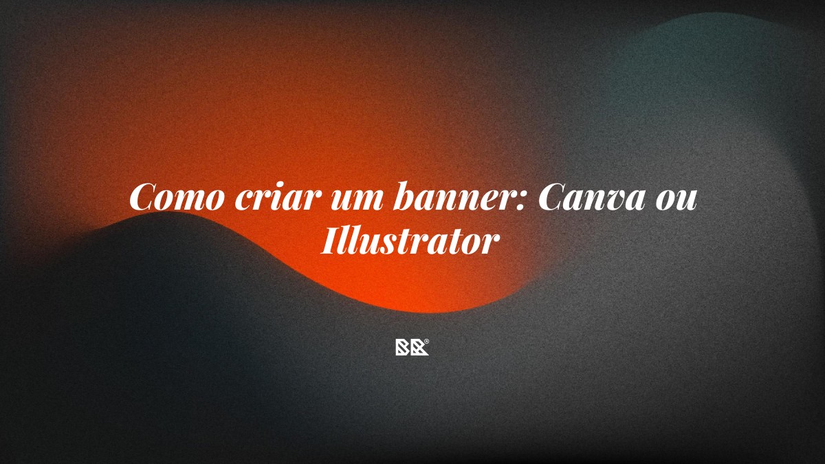 Como criar um banner: Canva ou Illustrator - Bruno Devx - BR Criativus