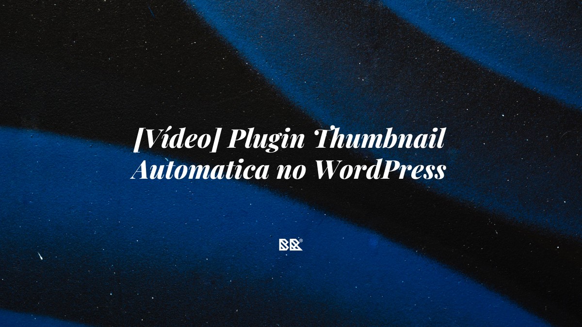 [Vídeo] Plugin Thumbnail Automatica no WordPress - Bruno Devx - BR Criativus