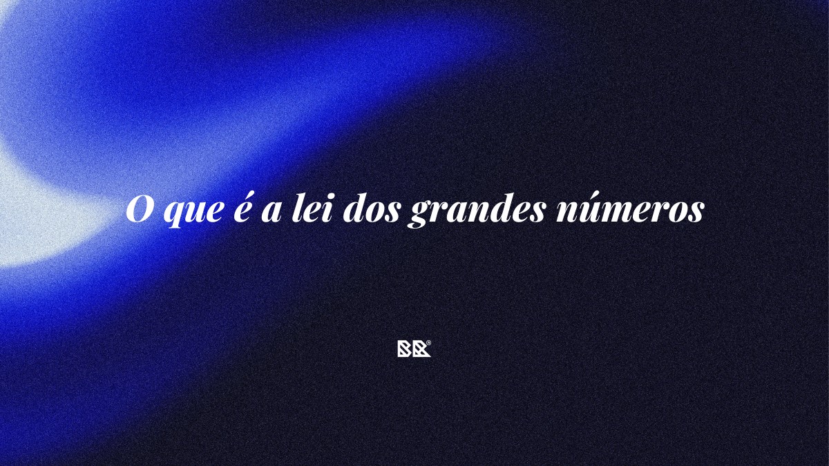 O que é a lei dos grandes números - Bruno Devx - BR Criativus