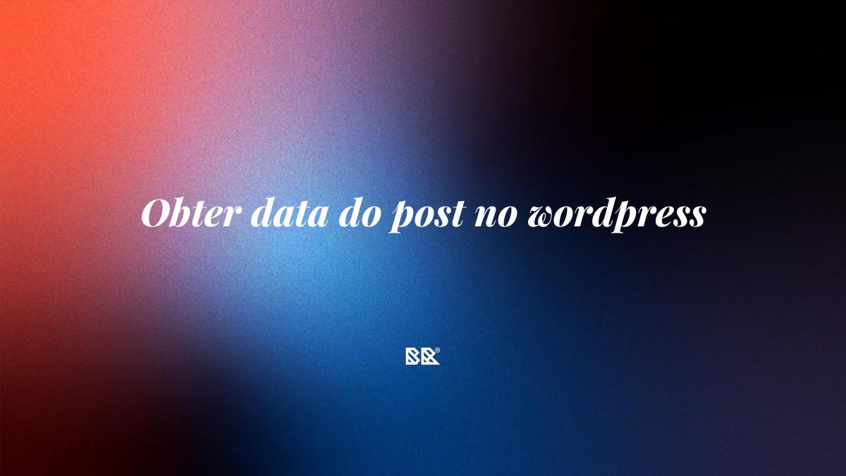 Obter data do post no wordpress - Bruno Devx - BR Criativus