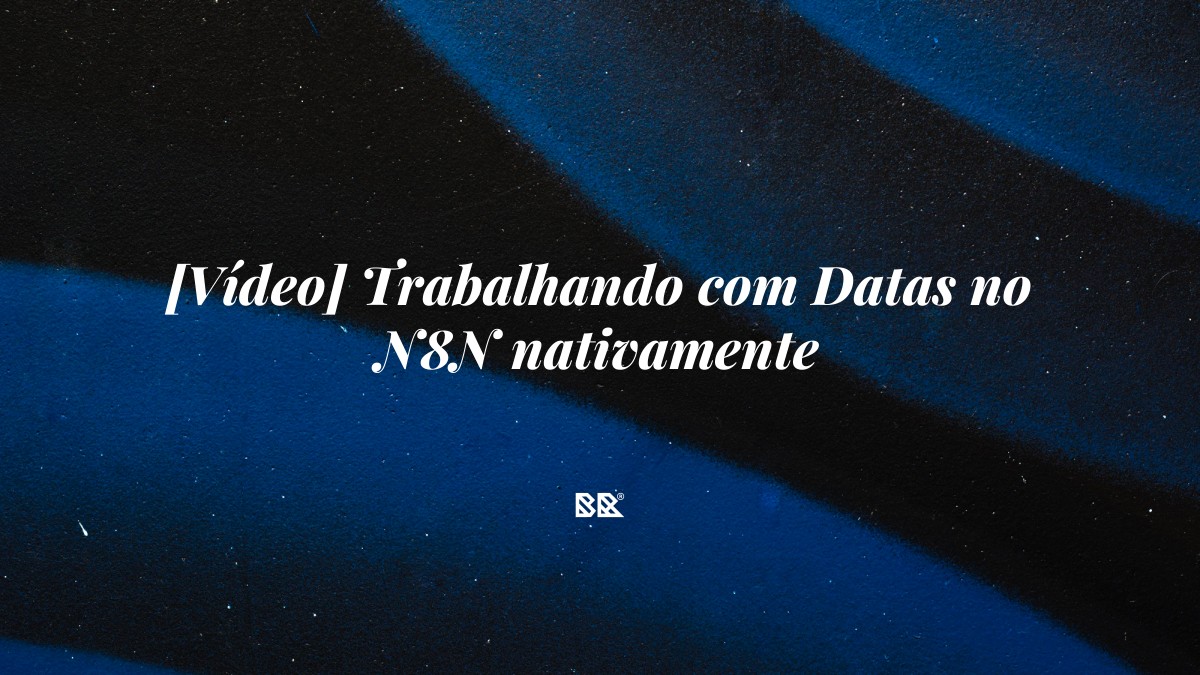 [Vídeo] Trabalhando com Datas no N8N nativamente - Bruno Devx - BR Criativus