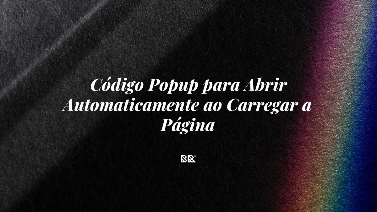 Código Popup para Abrir Automaticamente ao Carregar a Página - Bruno Devx - BR Criativus