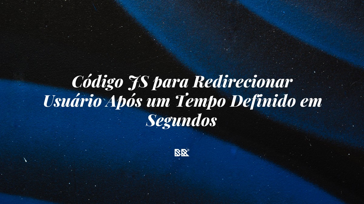 Código JS para Redirecionar Usuário Após um Tempo Definido em Segundos - Bruno Devx - BR Criativus